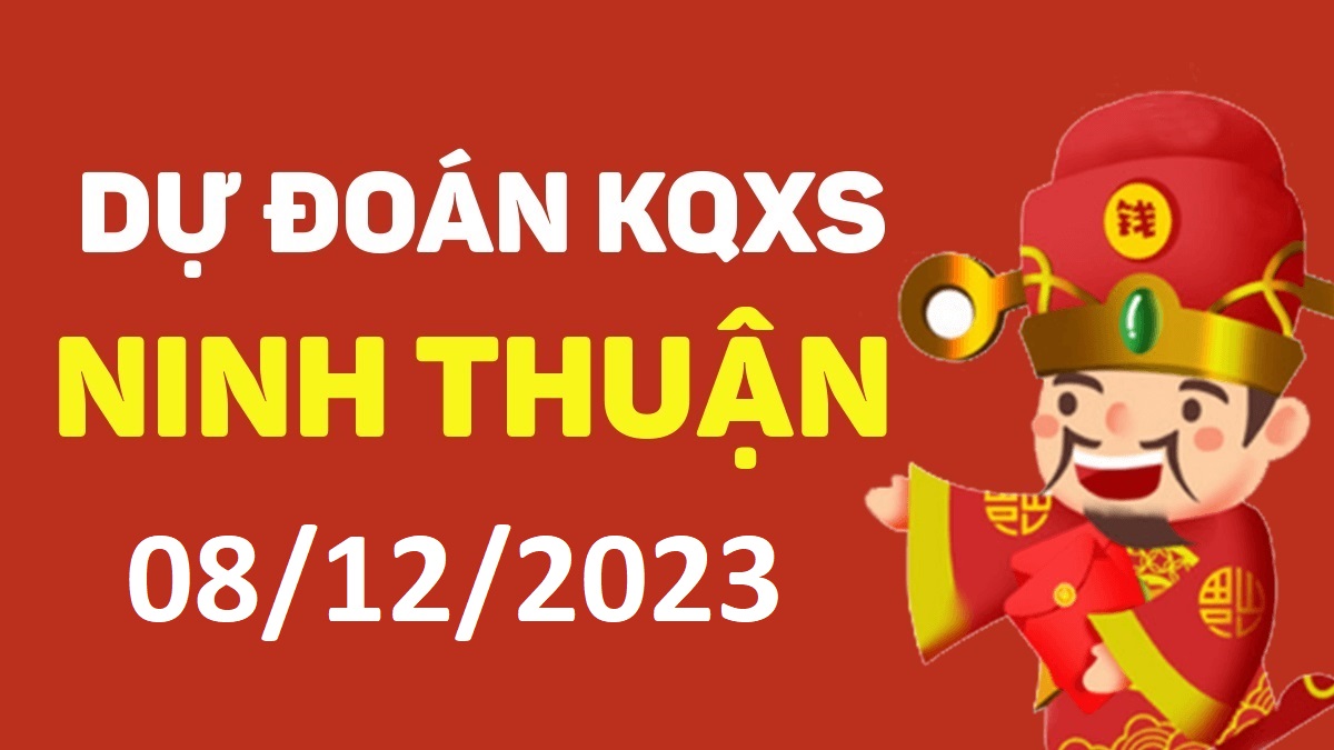 Dự đoán xổ số Ninh Thuận 8-12-2023 thứ 6 – Dự đoán XSNT hôm nay