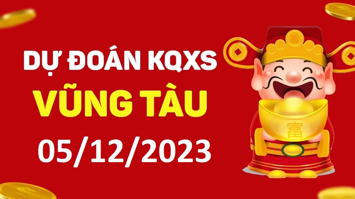 Dự đoán xổ số Vũng Tàu 5-12-2023 thứ 3 – Dự đoán XSVT hôm nay