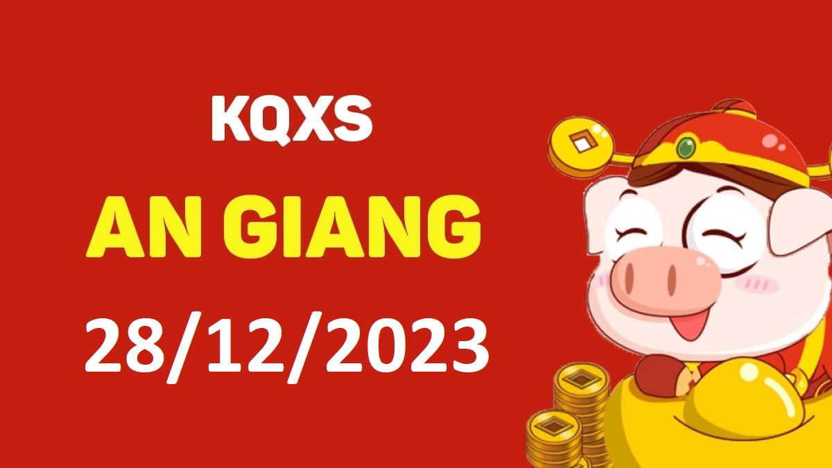 XSAG 28-12-2023 thứ 5 – KQ xổ số An Giang ngày 28 tháng 12