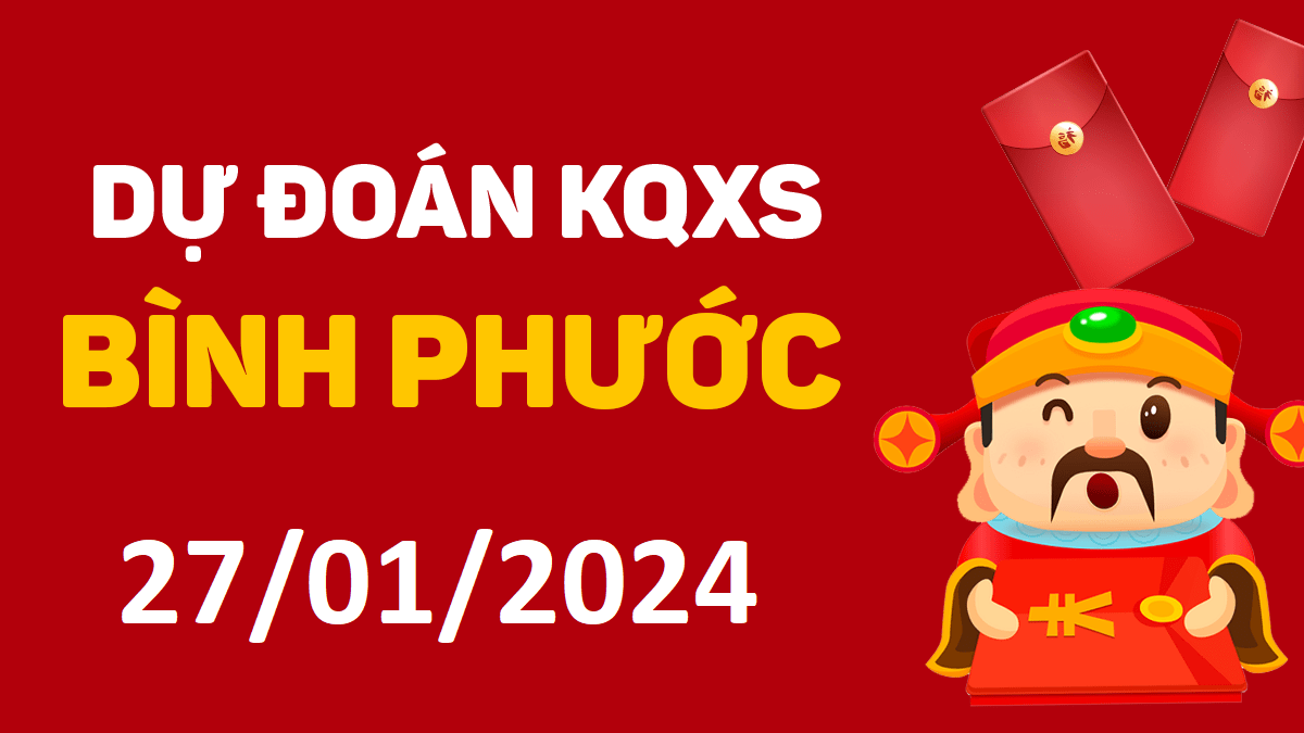 Dự đoán xổ số Bình Phước 27-01-2024 thứ 7 – Dự đoán XSBP hôm nay