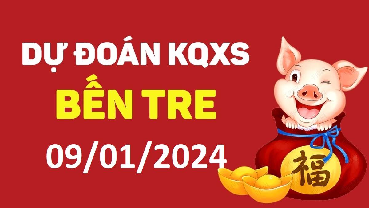 Dự đoán xổ số Bến Tre 09-01-2024 thứ 3 – Dự đoán XSBT hôm nay