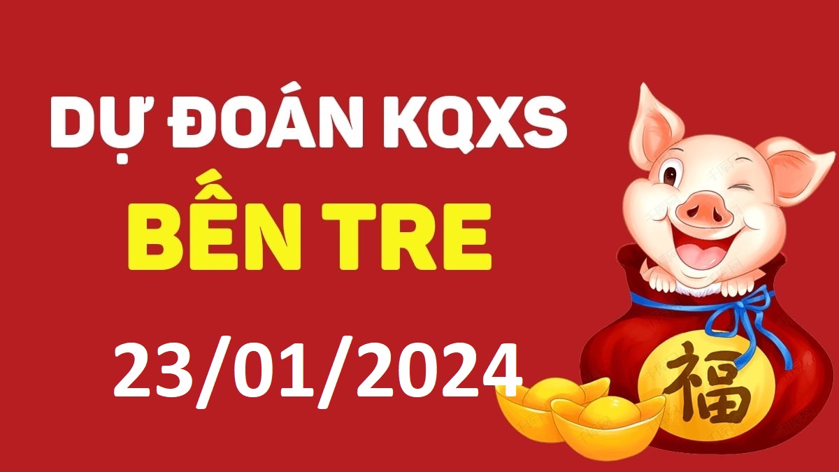 Dự đoán xổ số Bến Tre 23-01-2024 thứ 3 – Dự đoán XSBT hôm nay