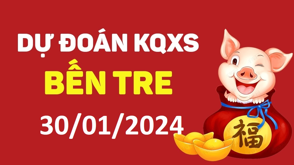 Dự đoán xổ số Bến Tre 30-01-2024 thứ 3 – Dự đoán XSBT hôm nay