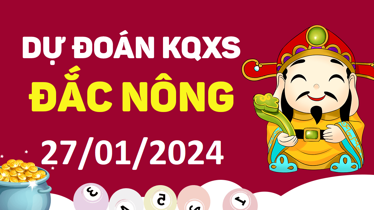 Dự đoán xổ số Đắk Nông 27-01-2024 thứ 7 – Dự đoán XSDNo hôm nay