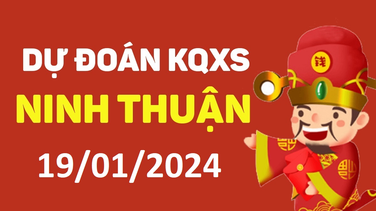 Dự đoán xổ số Ninh Thuận 19-01-2024 thứ 6 – Dự đoán XSNT hôm nay