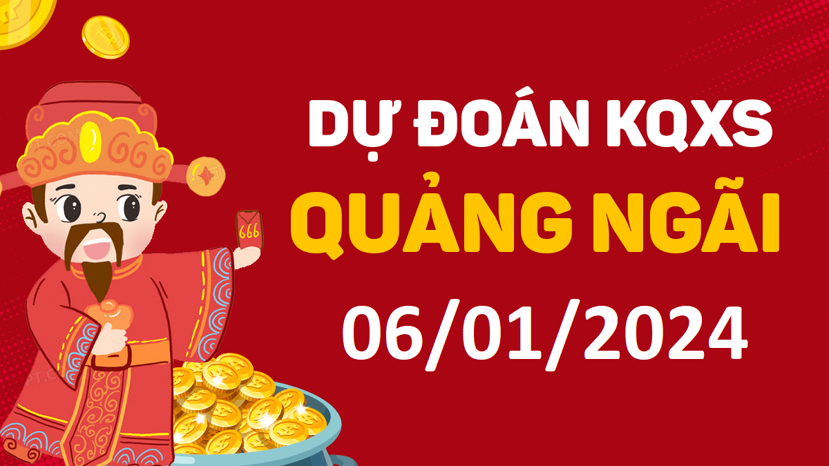 Dự đoán xổ số Quảng Ngãi 06-01-2024 thứ 7 – Dự đoán XSQNg hôm nay