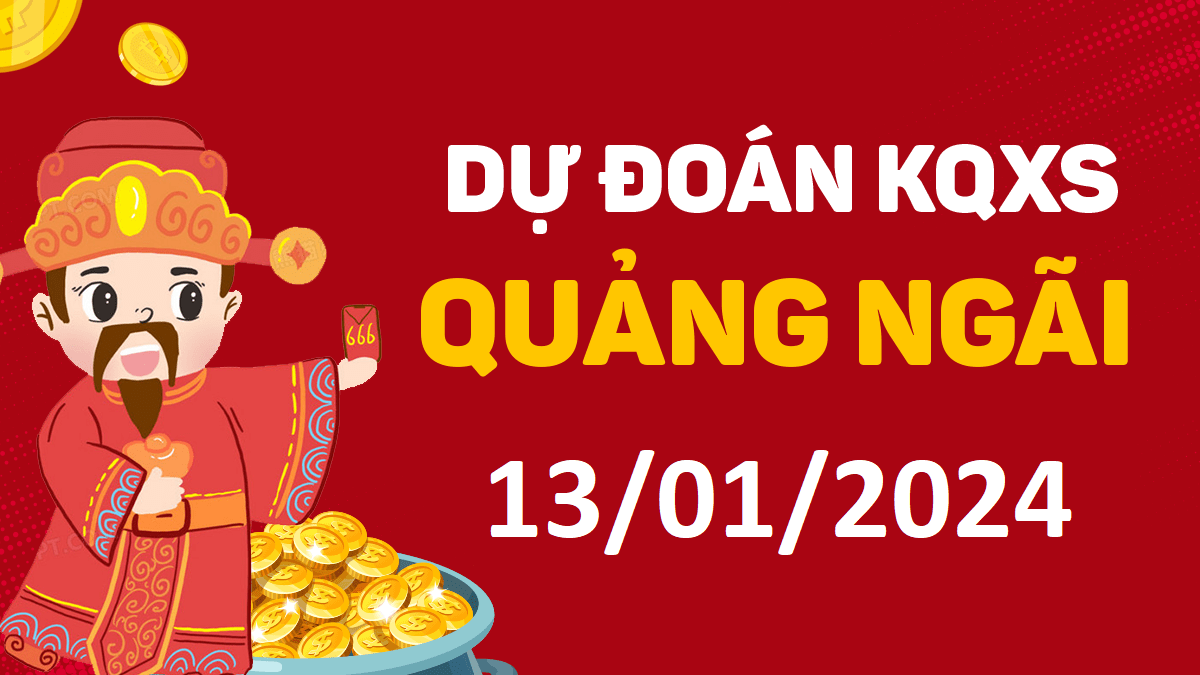 Dự đoán xổ số Quảng Ngãi 13-01-2024 thứ 7 – Dự đoán XSQNg hôm nay