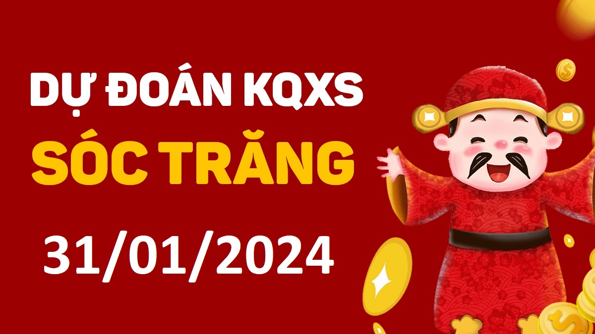 Dự đoán xổ số Sóc Trăng 31-01-2024 thứ 4 – Dự đoán XSST hôm nay