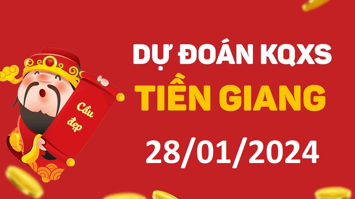 Dự đoán xổ số Tiền Giang 28-01-2024 chủ nhật – Dự đoán XSTG hôm nay