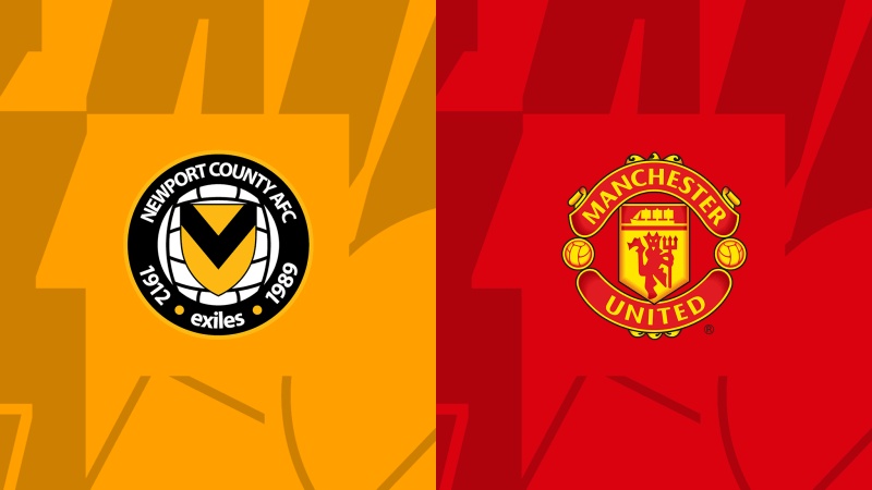 Link trực tiếp Newport County vs Man United