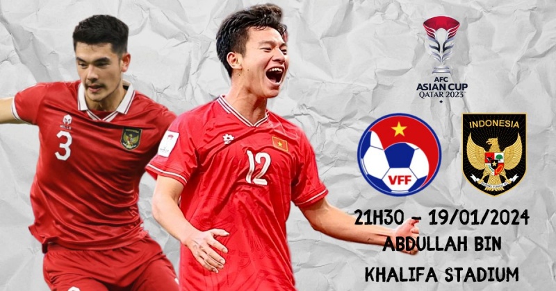 Trực tiếp Việt Nam vs Indonesia vòng 2 bảng D Asian Cup 21h30 ngày 19/1