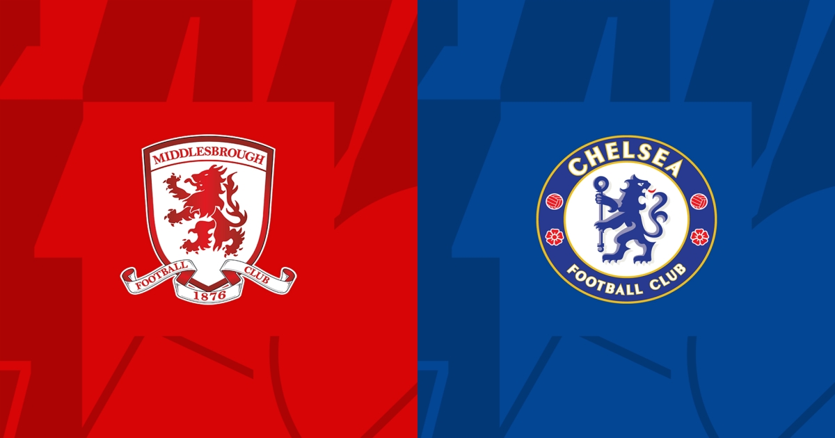 Nhận định, soi kèo Middlesbrough vs Chelsea bán kết EFL Cup 3h ngày 10/1