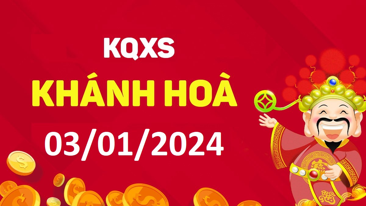 XSKH 3-1-2024 thứ 4 – KQ xổ số Khánh Hòa ngày 3 tháng 1