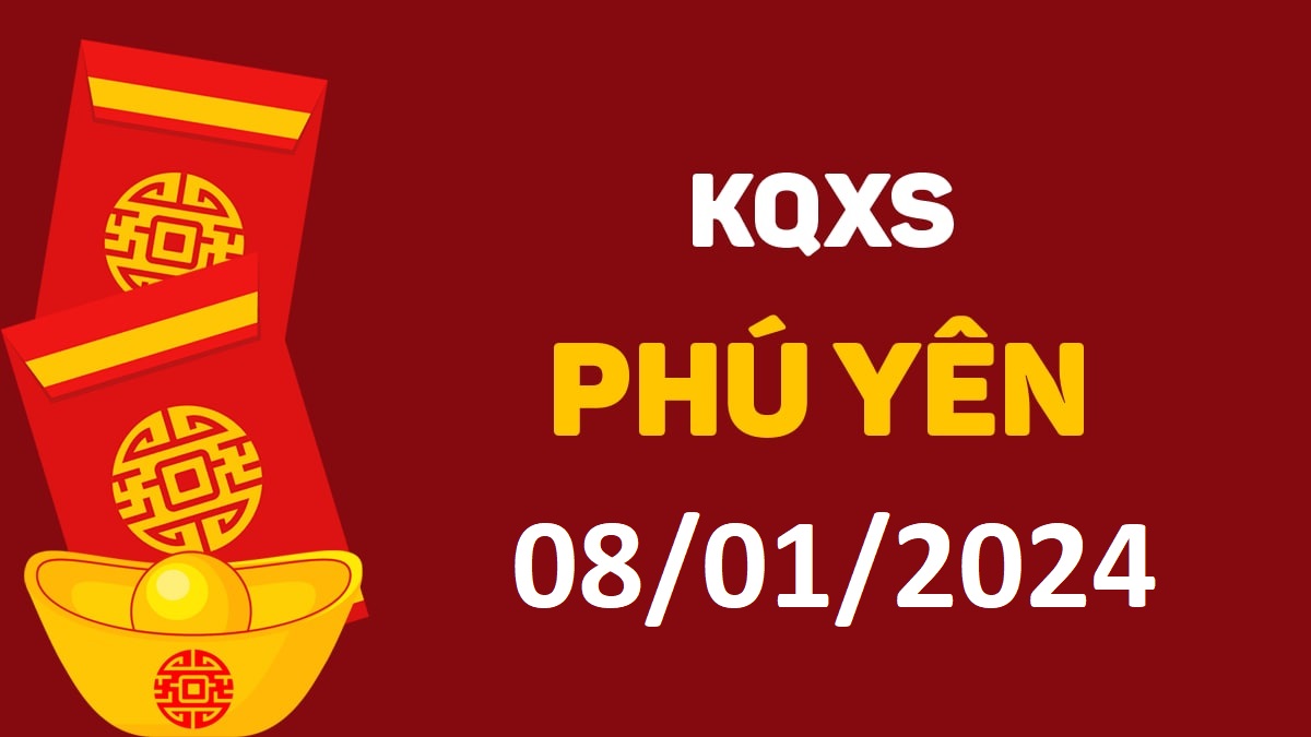 XSPY 8-1-2024 thứ 2 – KQ xổ số Phú Yên ngày 8 tháng 1