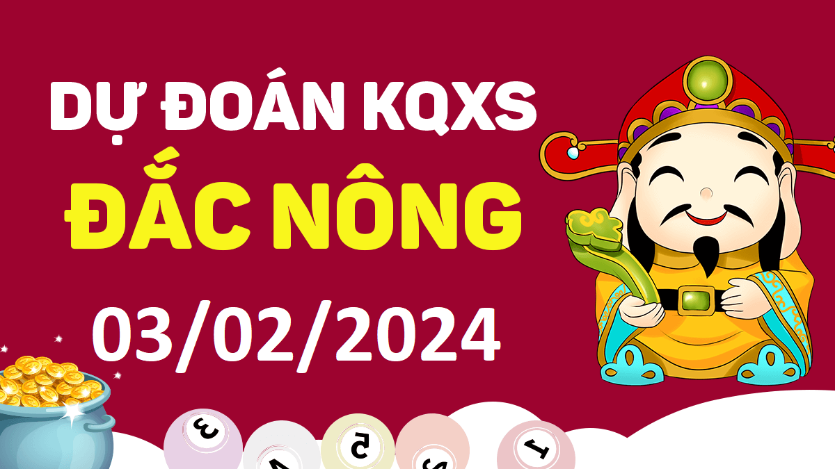 Dự đoán xổ số Đắk Nông 03-02-2024 thứ 7 – Dự đoán XSDNo hôm nay