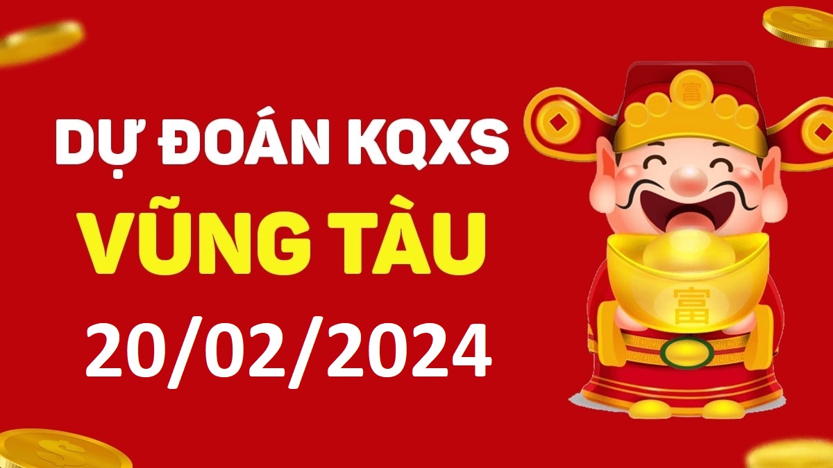 Dự đoán xổ số Vũng Tàu 20-02-2024 thứ 3 – Dự đoán XSVT hôm nay