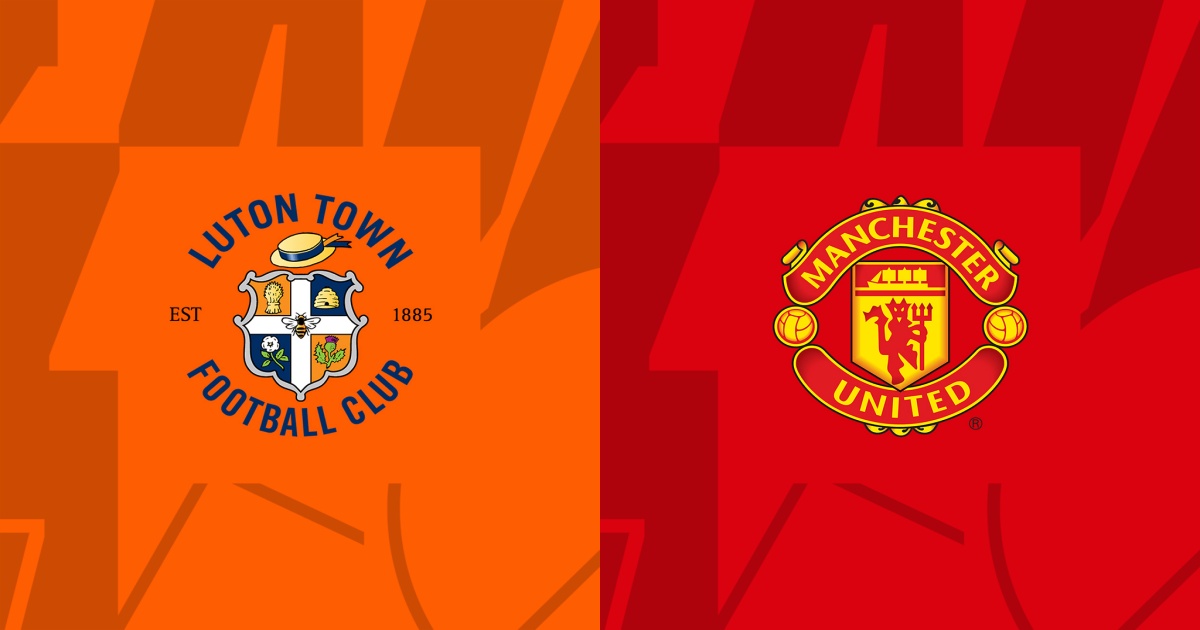 Link trực tiếp Luton Town vs Man United 23h30 ngày 18/2