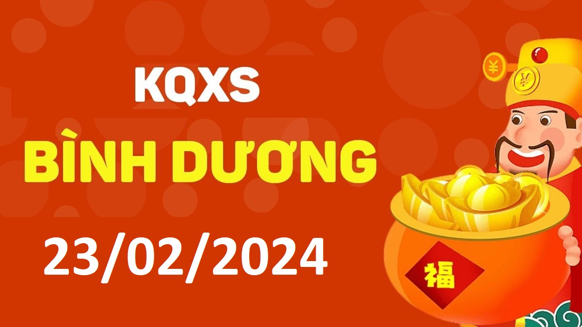 XSBD 23-2-2024 thứ 6 – KQ xổ số Bình Dương ngày 23 tháng 2