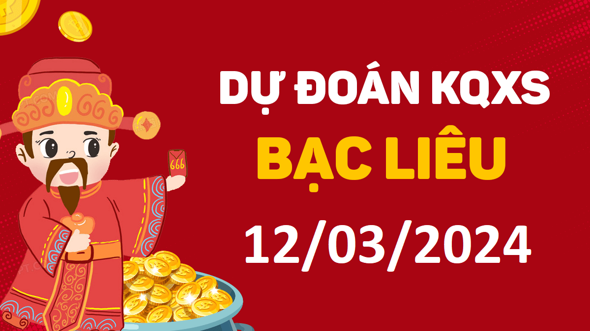 Dự đoán xổ số Bạc Liêu 12-03-2024 thứ 3 – Dự đoán XSBL hôm nay