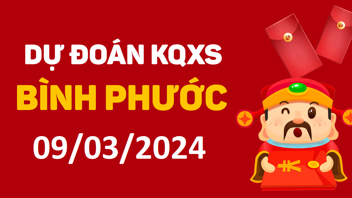 Dự đoán xổ số Bình Phước 09-03-2024 thứ 7 – Dự đoán XSBP hôm nay