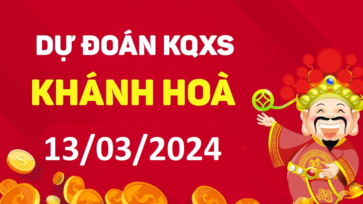 Dự đoán xổ số Khánh Hòa 13-03-2024 thứ 4 – Dự đoán XSKH hôm nay