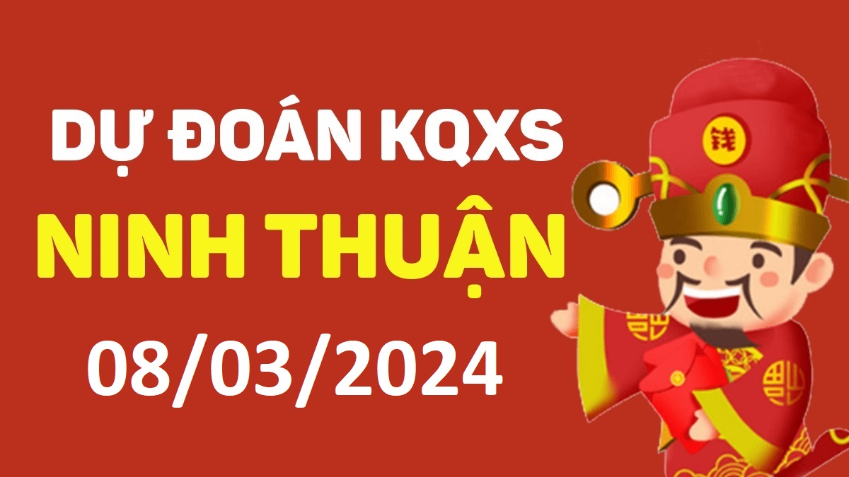 Dự đoán xổ số Ninh Thuận 08-03-2024 thứ 6 – Dự đoán XSNT hôm nay