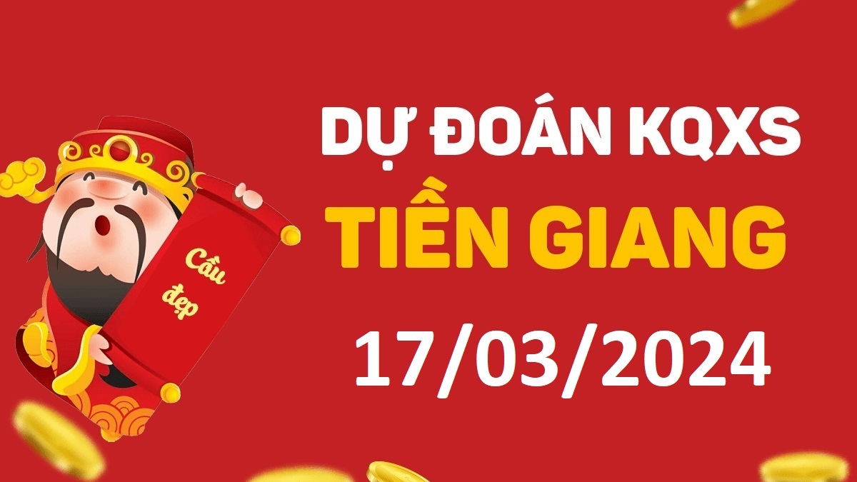 Dự đoán xổ số Tiền Giang 17-03-2024 chủ nhật – Dự đoán XSTG hôm nay