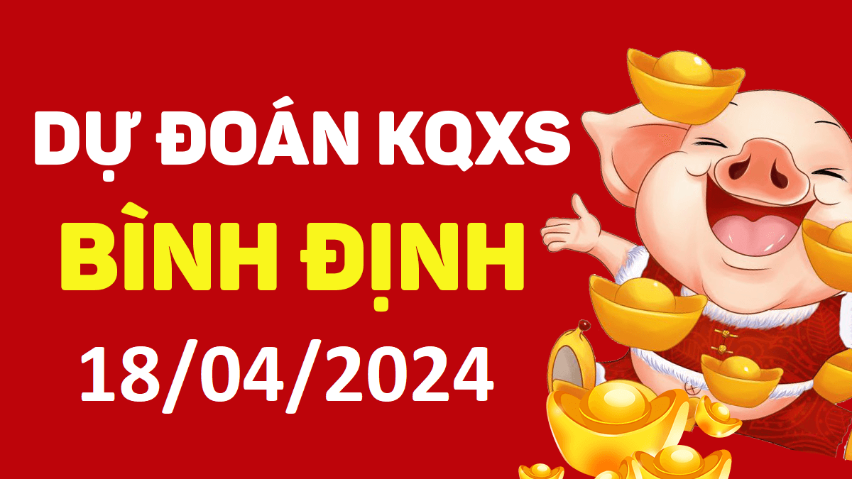 Dự đoán xổ số Bình Định 18-04-2024 thứ 5 – Dự đoán XSBDi hôm nay