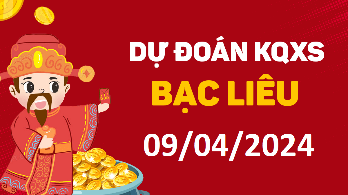 Dự đoán xổ số Bạc Liêu 09-04-2024 thứ 3 – Dự đoán XSBL hôm nay