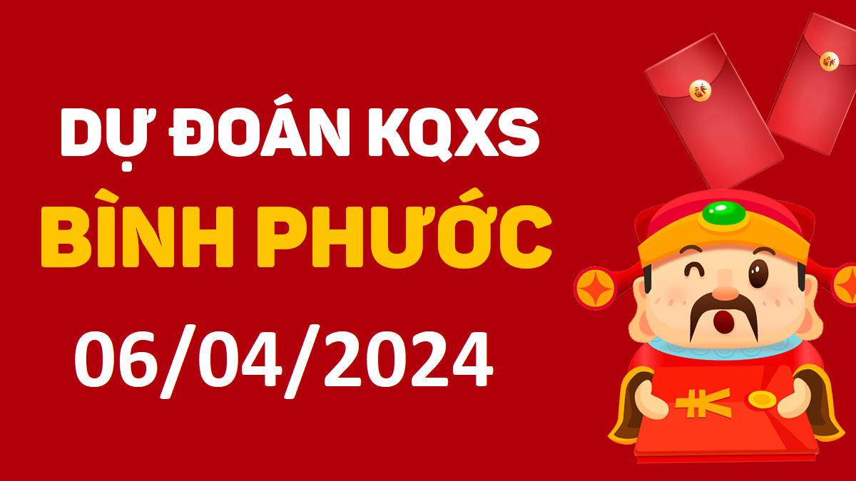 Dự đoán xổ số Bình Phước 06-04-2024 thứ 7 – Dự đoán XSBP hôm nay