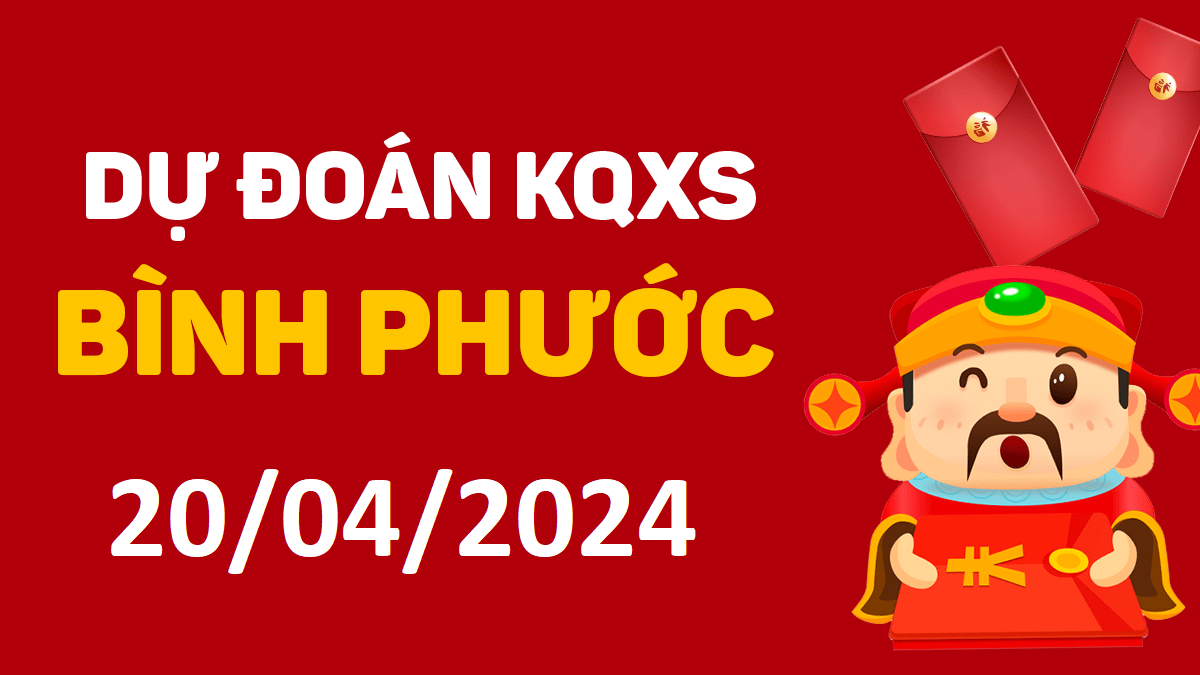 Dự đoán xổ số Bình Phước 20-04-2024 thứ 7 – Dự đoán XSBP hôm nay