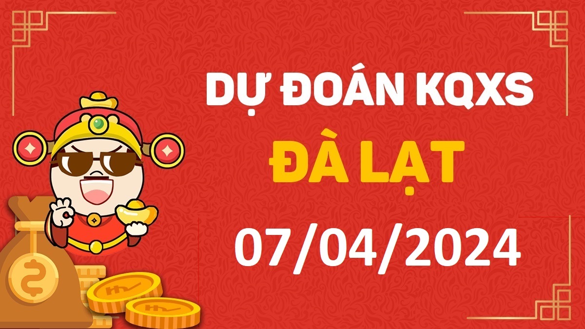 Dự đoán xổ số Đà Lạt 07-04-2024 chủ nhật – Dự đoán XSDL hôm nay