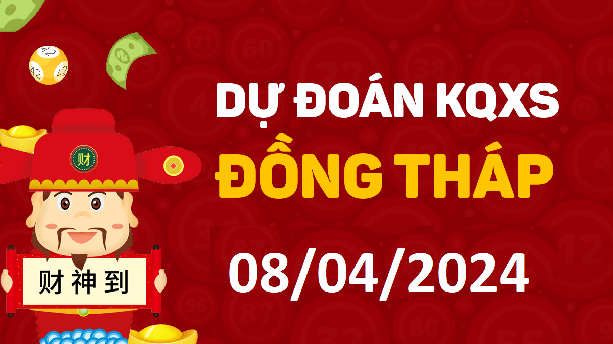 Dự đoán xổ số Đồng Tháp 08-04-2024 thứ 2 – Dự đoán XSDT hôm nay