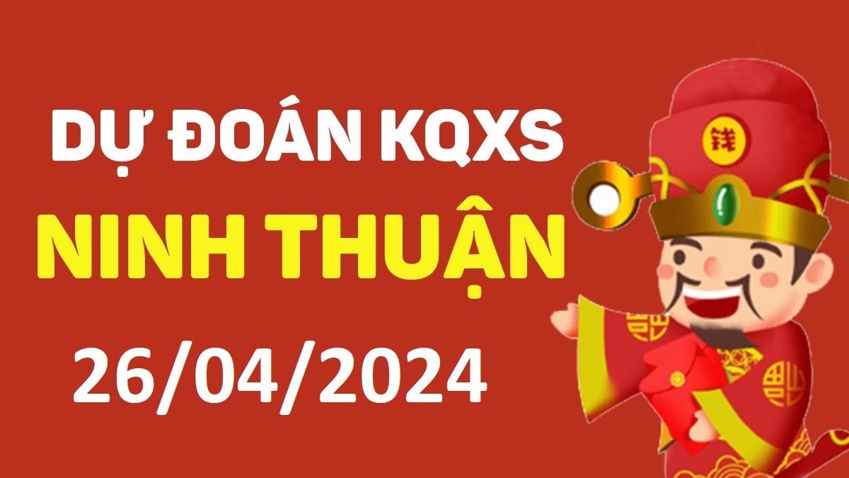 Dự đoán xổ số Ninh Thuận 26-04-2024 thứ 6 – Dự đoán XSNT hôm nay