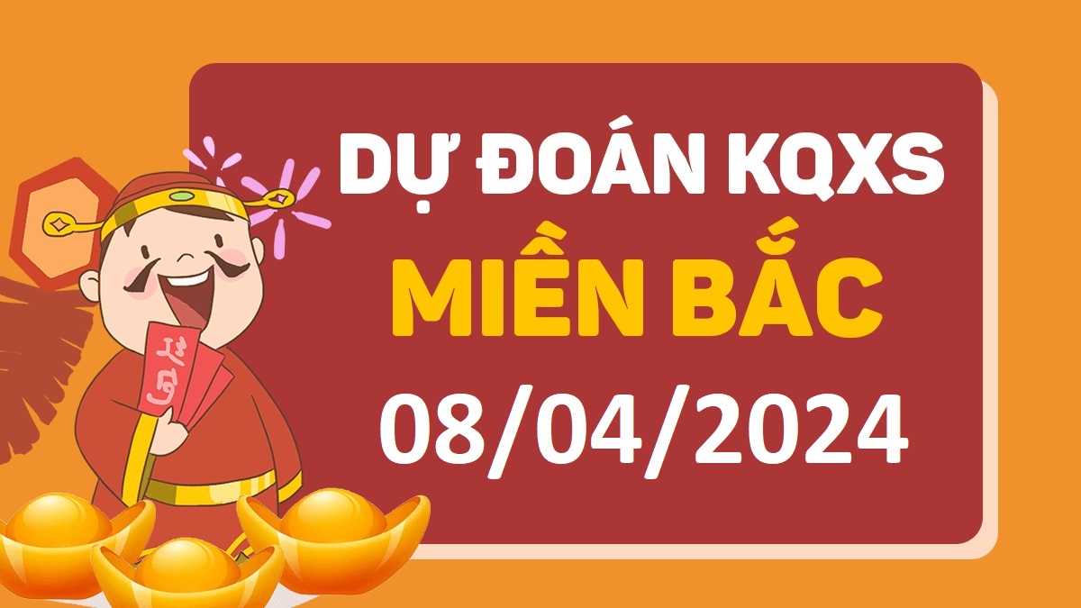 Dự đoán xổ số miền Bắc 8-4-2024 thứ 2 – Dự đoán XSTD hôm nay