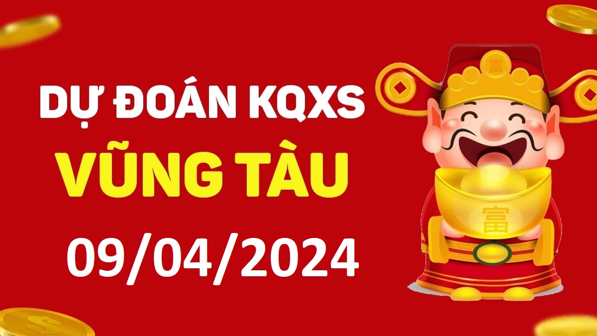 Dự đoán xổ số Vũng Tàu 09-04-2024 thứ 3 – Dự đoán XSVT hôm nay