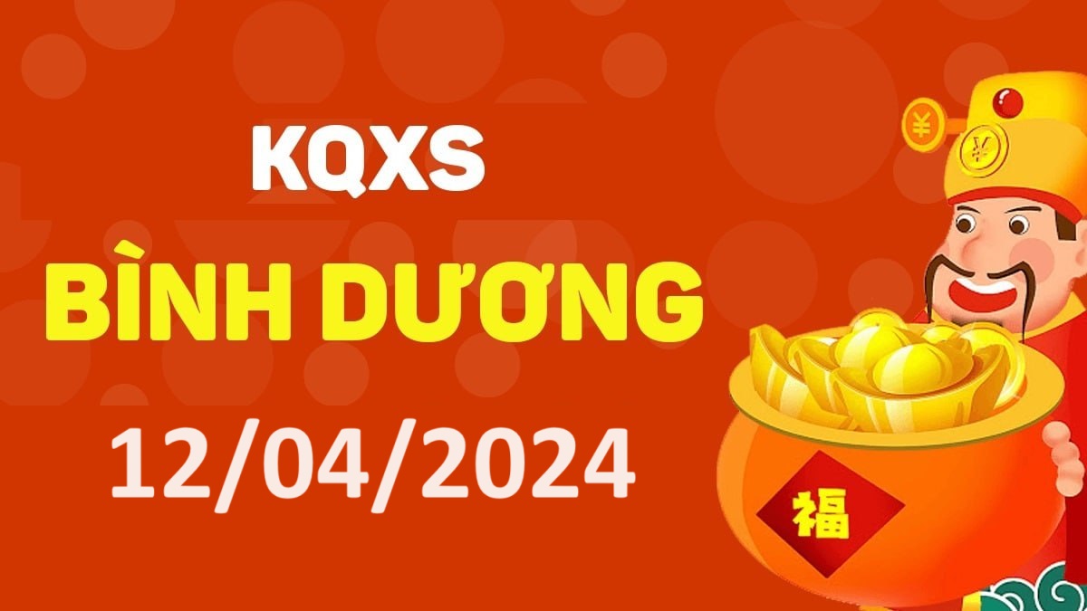 XSBD 12-4-2024 thứ 6 – KQ xổ số Bình Dương ngày 12 tháng 4