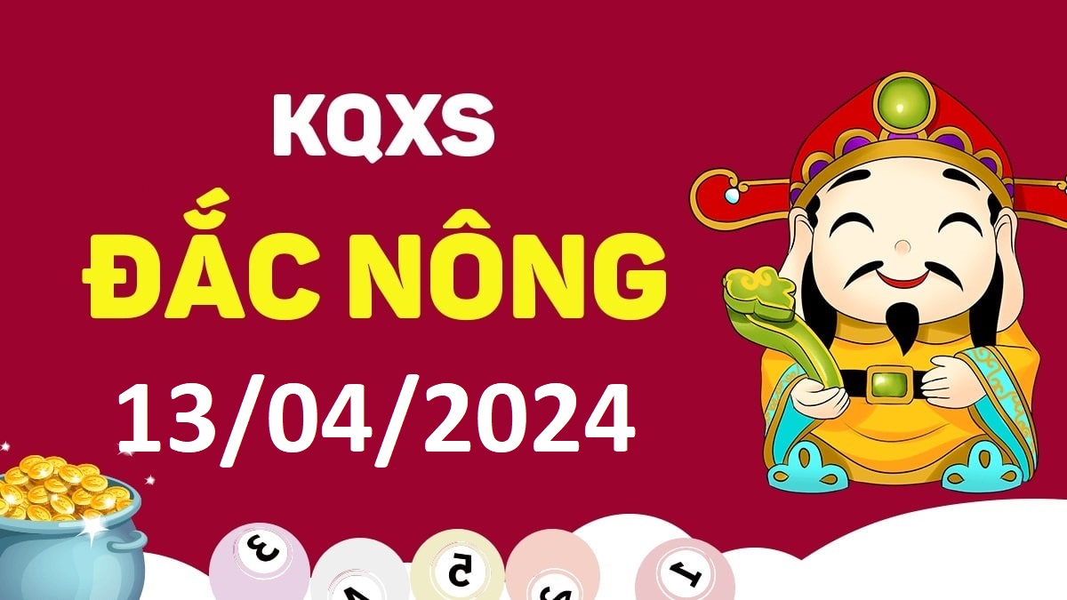 XSDNo 13-4-2024 thứ 7 – KQ xổ số Đắk Nông ngày 13 tháng 4