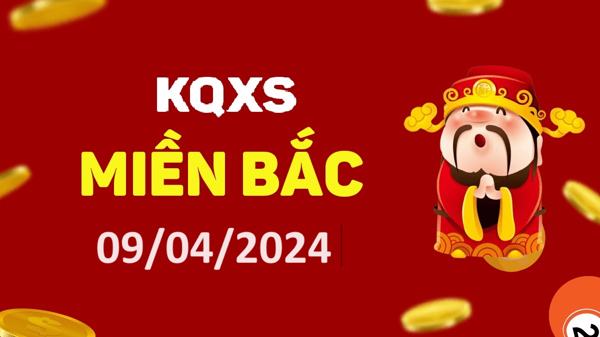 Xổ số miền Bắc 9-4-2024 thứ 3 – KQ XSMB ngày 9 tháng 4