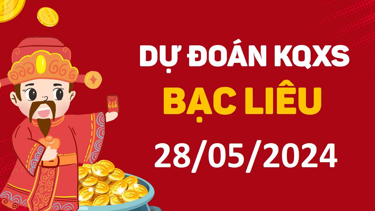 Dự đoán xổ số Bạc Liêu 28-05-2024 thứ 3 – Dự đoán XSBL hôm nay