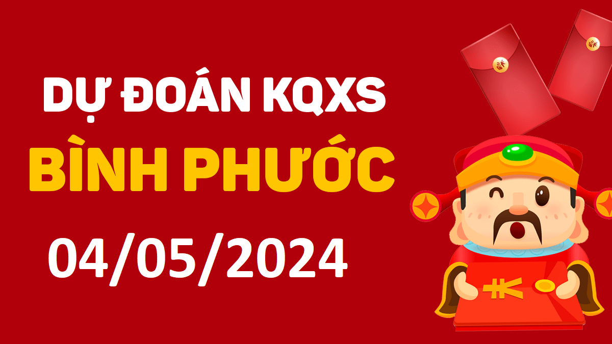 Dự đoán xổ số Bình Phước 04-05-2024 thứ 7 – Dự đoán XSBP hôm nay