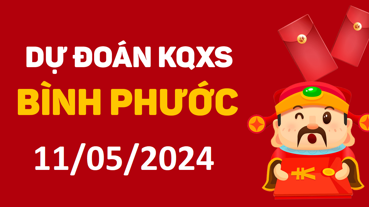 Dự đoán xổ số Bình Phước 11-05-2024 thứ 7 – Dự đoán XSBP hôm nay