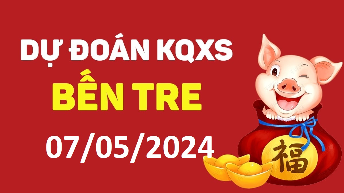 Dự đoán xổ số Bến Tre 07-05-2024 thứ 3 – Dự đoán XSBT hôm nay