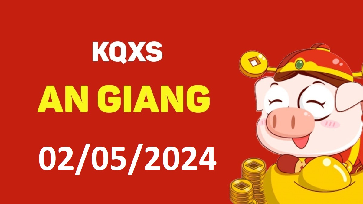 XSAG 2-5-2024 thứ 5 – KQ xổ số An Giang ngày 2 tháng 5