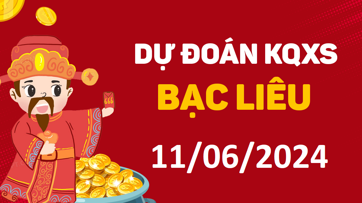 Dự đoán xổ số Bạc Liêu 11-06-2024 thứ 3 – Dự đoán XSBL hôm nay