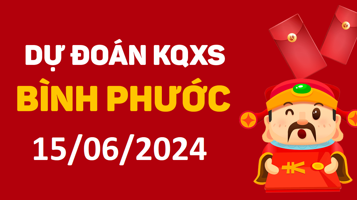 Dự đoán xổ số Bình Phước 15-06-2024 thứ 7 – Dự đoán XSBP hôm nay