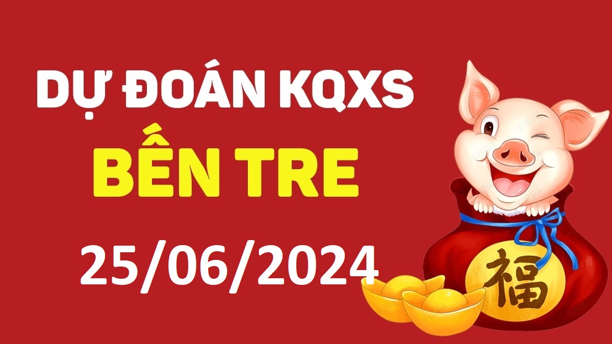 Dự đoán xổ số Bến Tre 25-06-2024 thứ 3 – Dự đoán XSBT hôm nay