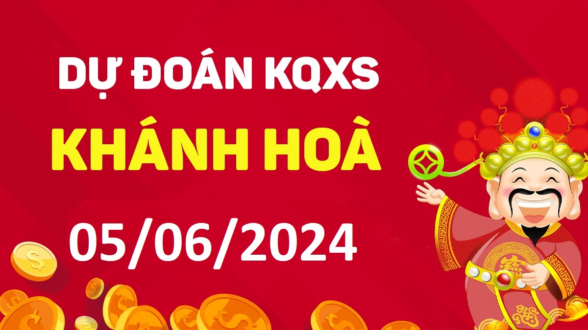 Dự đoán xổ số Khánh Hòa 05-06-2024 thứ 4 – Dự đoán XSKH hôm nay