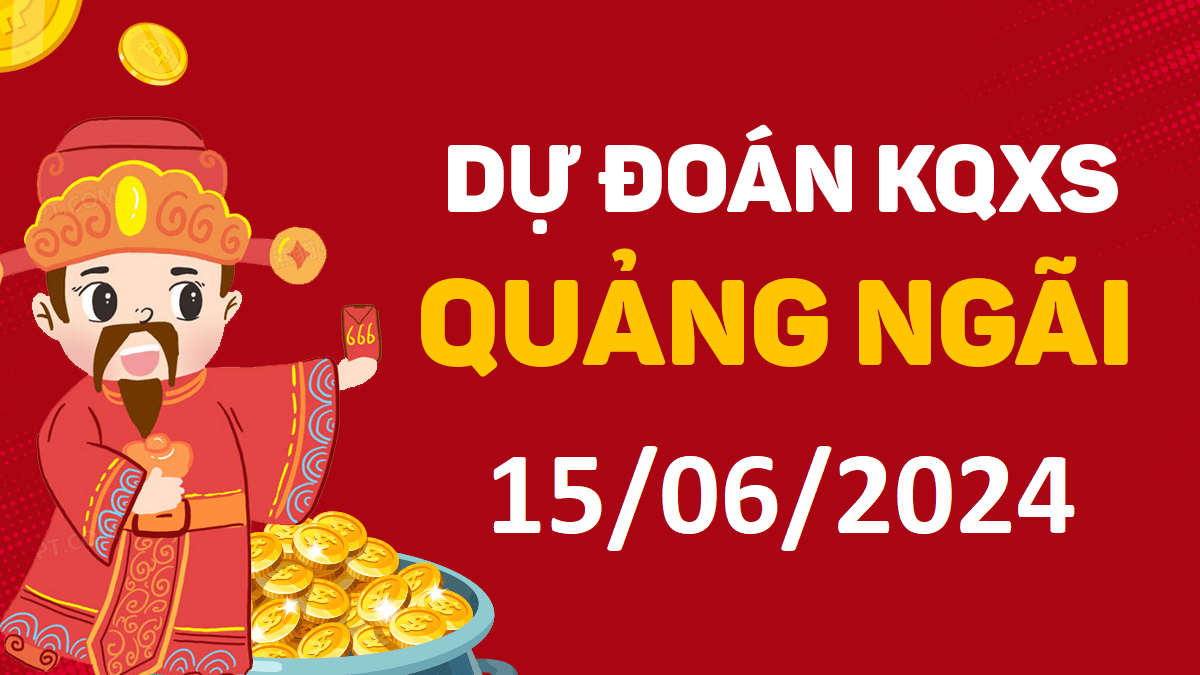 Dự đoán xổ số Quảng Ngãi 15-06-2024 thứ 7 – Dự đoán XSQNg hôm nay