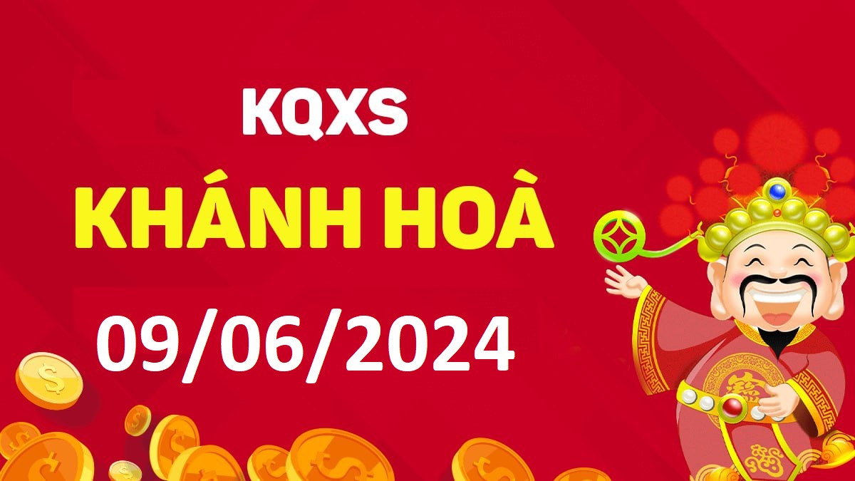 XSKH 9-6-2024 chủ nhật – KQ xổ số Khánh Hòa ngày 9 tháng 6